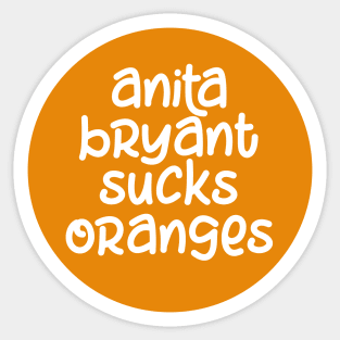 Anita Bryant Sucks Oranges Sticker